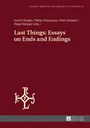 Last Things: Eseje o końcach i zakończeniach - Last Things: Essays on Ends and Endings