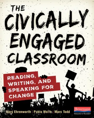 Klasa zaangażowana obywatelsko: Czytanie, pisanie i mówienie na rzecz zmian - The Civically Engaged Classroom: Reading, Writing, and Speaking for Change