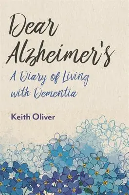 Drogi Alzheimerze: Pamiętnik życia z demencją - Dear Alzheimer's: A Diary of Living with Dementia