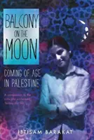 Balkon na Księżycu: Dorastanie w Palestynie - Balcony on the Moon: Coming of Age in Palestine