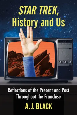 Star Trek, historia i my: Refleksje nad teraźniejszością i przeszłością w całej serii - Star Trek, History and Us: Reflections of the Present and Past Throughout the Franchise