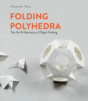 Składanie wielościanów: sztuka i geometria składania papieru - Folding Polyhedra: The Art & Geometry of Paper Folding