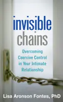 Niewidzialne łańcuchy: Przezwyciężanie przymusowej kontroli w relacjach intymnych - Invisible Chains: Overcoming Coercive Control in Your Intimate Relationship