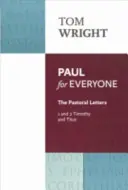 Paweł dla każdego: Listy pasterskie 1 i 2 Tym i Tytus: Listy pasterskie: 1 i 2 Tymoteusza i Tytusa - Paul for Everyone: The Pastoral Letters 1 & 2 Tim & Titus: The Pastoral Letters: 1 And 2 Timothy And Titus