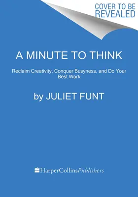 Minuta na myślenie: Odzyskaj kreatywność, pokonaj zapracowanie i wykonaj swoją najlepszą pracę - A Minute to Think: Reclaim Creativity, Conquer Busyness, and Do Your Best Work