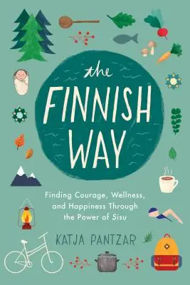 Fińska droga: Odnalezienie odwagi, dobrego samopoczucia i szczęścia dzięki sile Sisu - The Finnish Way: Finding Courage, Wellness, and Happiness Through the Power of Sisu