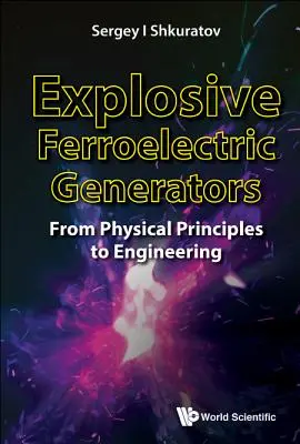 Wybuchowe generatory ferroelektryczne: Od zasad fizycznych do inżynierii - Explosive Ferroelectric Generators: From Physical Principles to Engineering