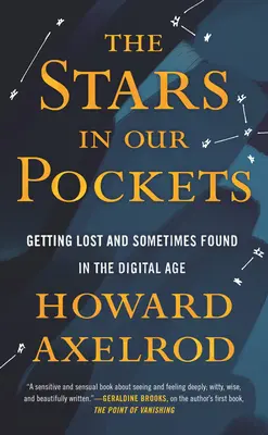 Gwiazdy w naszych kieszeniach: Zgubić się i czasem odnaleźć w erze cyfrowej - The Stars in Our Pockets: Getting Lost and Sometimes Found in the Digital Age