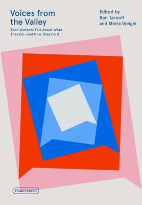 Głosy z doliny: Pracownicy techniczni mówią o tym, co robią - i jak to robią - Voices from the Valley: Tech Workers Talk about What They Do--And How They Do It