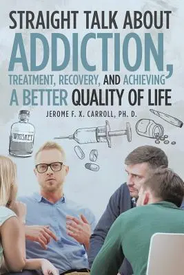 Prosta rozmowa o uzależnieniu, leczeniu, powrocie do zdrowia i osiągnięciu lepszej jakości życia - Straight Talk about Addiction, Treatment, Recovery, and Achieving a Better Quality of Life