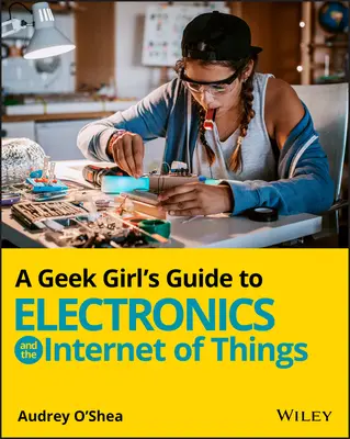 Przewodnik Geek Girl po elektronice i internecie rzeczy - A Geek Girl's Guide to Electronics and the Internet of Things