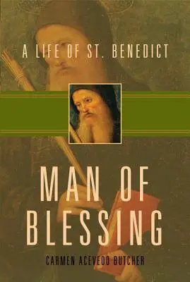 Człowiek błogosławieństwa: Życie świętego Benedykta - Man of Blessing: A Life of St. Benedict