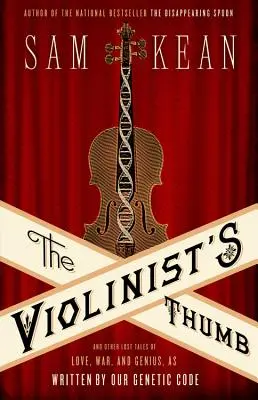 Kciuk skrzypka: I inne zaginione opowieści o miłości, wojnie i geniuszu zapisane w naszym kodzie genetycznym - The Violinist's Thumb: And Other Lost Tales of Love, War, and Genius, as Written by Our Genetic Code