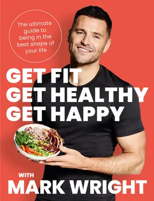 Get Fit, Get Healthy, Get Happy - The Ultimate Guide to Being in the Best Shape of Your Life (Bądź sprawny, bądź zdrowy, bądź szczęśliwy) - Get Fit, Get Healthy, Get Happy - The Ultimate Guide to Being in the Best Shape of Your Life