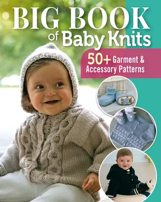 Big Book of Baby Knits: 80+ wzorów na ubranka i akcesoria - Big Book of Baby Knits: 80+ Garment and Accessory Patterns