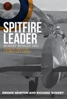 Spitfire Leader: Robert Bungey Dfc, tragiczny bohater bitwy o Anglię - Spitfire Leader: Robert Bungey Dfc, Tragic Battle of Britain Hero