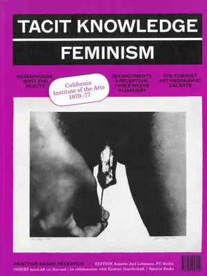Tacit Knowledge: Post Studio/Feminizm: Calarts 1970-1977 - Tacit Knowledge: Post Studio/Feminism: Calarts 1970-1977