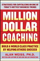 Million Dollar Coaching: Zbuduj światowej klasy praktykę, pomagając innym odnieść sukces - Million Dollar Coaching: Build a World-Class Practice by Helping Others Succeed