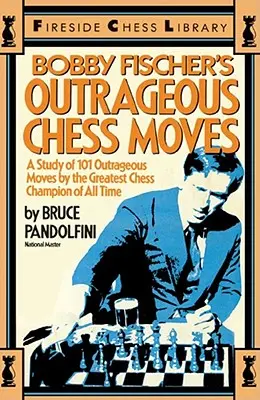 Skandaliczne ruchy szachowe Bobby'ego Fischera - Bobby Fischer's Outrageous Chess Moves