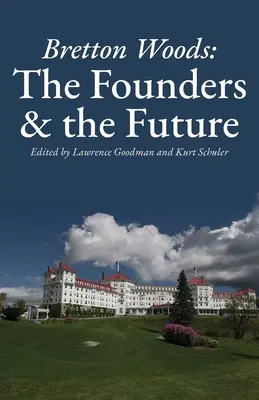 Bretton Woods: Założyciele i przyszłość - Bretton Woods: The Founders and the Future