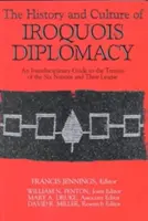 Historia i kultura dyplomacji Irokezów: Interdyscyplinarny przewodnik po traktatach sześciu narodów i ich ligi - The History and Culture of Iroquois Diplomacy: An Interdisciplinary Guide to the Treaties of the Six Nations and Their League