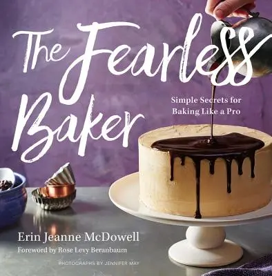 Nieustraszony piekarz: Proste sekrety pieczenia jak profesjonalista - The Fearless Baker: Simple Secrets for Baking Like a Pro