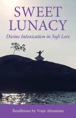 Słodki obłęd: Boskie upojenie w literaturze sufickiej - Sweet Lunacy: Divine Intoxication in Sufi Literature