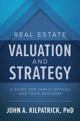 Wycena i strategia nieruchomości: Przewodnik dla biur rodzinnych i ich doradców - Real Estate Valuation and Strategy: A Guide for Family Offices and Their Advisors