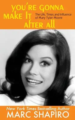 W końcu ci się uda: Życie, czasy i wpływ Mary Tyler Moore - You're Gonna Make It After All: The Life, Times and Influence of Mary Tyler Moore