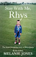 Zostań ze mną, Rhys: Rozdzierająca serce historia Rhysa Jonesa - Stay with Me, Rhys: The Heartbreaking Story of Rhys Jones