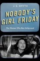 Nobody's Girl Friday: Kobiety, które rządziły Hollywood - Nobody's Girl Friday: The Women Who Ran Hollywood