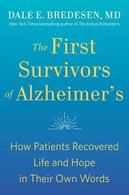 Pierwsi ocaleni z choroby Alzheimera: Jak pacjenci odzyskali życie i nadzieję w ich własnych słowach - The First Survivors of Alzheimer's: How Patients Recovered Life and Hope in Their Own Words