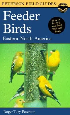 A Peterson Field Guide to Feeder Birds: Wschodnia i Środkowa Ameryka Północna - A Peterson Field Guide to Feeder Birds: Eastern and Central North America