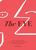 The Eye: Jak najbardziej wpływowi dyrektorzy kreatywni na świecie rozwijają swoją wizję - The Eye: How the World's Most Influential Creative Directors Develop Their Vision