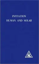 Inicjacja ludzka i słoneczna - Initiation, Human and Solar