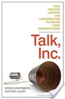 Talk, Inc.: Jak zaufani liderzy wykorzystują rozmowę do napędzania swoich organizacji - Talk, Inc.: How Trusted Leaders Use Conversation to Power Their Organizations