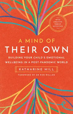 Własny umysł: Budowanie emocjonalnego dobrostanu dziecka w świecie po pandemii - A Mind of Their Own: Building Your Child's Emotional Wellbeing in a Post-Pandemic World