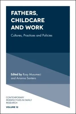 Ojcowie, opieka nad dziećmi i praca: Kultury, praktyki i polityki - Fathers, Childcare and Work: Cultures, Practices and Policies