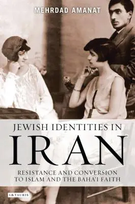 Żydowskie tożsamości w Iranie: Opór i konwersja na islam i wiarę bahaicką - Jewish Identities in Iran: Resistance and Conversion to Islam and the Baha'i Faith