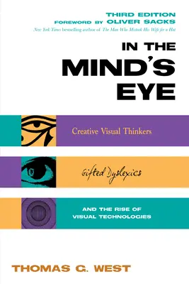 In the Mind's Eye: Kreatywni myśliciele wizualni, utalentowani dyslektycy i rozwój technologii wizualnych - In the Mind's Eye: Creative Visual Thinkers, Gifted Dyslexics, and the Rise of Visual Technologies