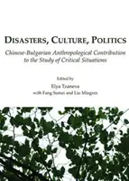 Katastrofy, kultura, polityka: Chińsko-bułgarski wkład antropologiczny w badanie sytuacji krytycznych - Disasters, Culture, Politics: Chinese-Bulgarian Anthropological Contribution to the Study of Critical Situations