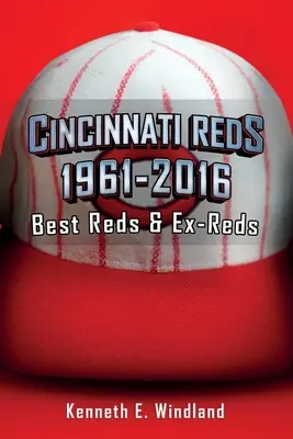 Cincinnati Reds 1961-2016: Najlepsi czerwoni i byli czerwoni - Cincinnati Reds 1961-2016: Best Reds & Ex-Reds