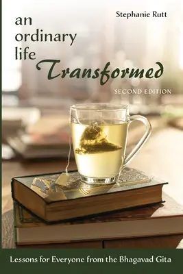 Zwyczajne przemienione życie, wydanie drugie: Lekcje dla każdego z Bhagavad Gity - An Ordinary Life Transformed, Second Edition: Lessons for Everyone from the Bhagavad Gita