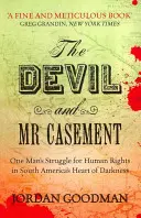 Diabeł i pan Casement - walka jednego człowieka o prawa człowieka w sercu ciemności Ameryki Południowej - Devil and Mr Casement - One Man's Struggle for Human Rights in South America's Heart of Darkness