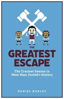 Największa ucieczka - najbardziej szalony sezon w historii West Ham United - Greatest Escape - The Craziest Season in West Ham United's History