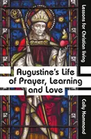 Życie modlitwy, nauki i miłości Augustyna - Augustine's Life of Prayer, Learning and Love