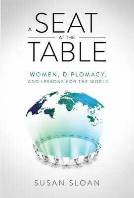 Miejsce przy stole: Kobiety, dyplomacja i lekcje dla świata - A Seat at the Table: Women, Diplomacy, and Lessons for the World