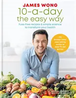 10-a-Day the Easy Way - proste przepisy i nauka, które odmienią twoje zdrowie - 10-a-Day the Easy Way - Fuss-free Recipes & Simple Science to Transform your Health