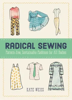 Radykalne szycie: Zrównoważona moda bez wzorów dla każdego ciała - Radical Sewing: Pattern-Free, Sustainable Fashions for All Bodies