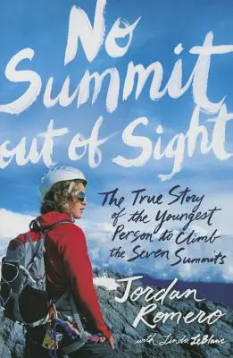 No Summit Out of Sight: Prawdziwa historia najmłodszej osoby, która wspięła się na siedem szczytów - No Summit Out of Sight: The True Story of the Youngest Person to Climb the Seven Summits